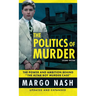 The Politics Of Murder 2nd Edition: The Power and Ambition Behind "The Altar Boy Murder Case"