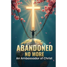 Abandoned No More: An Ambassador of Christ