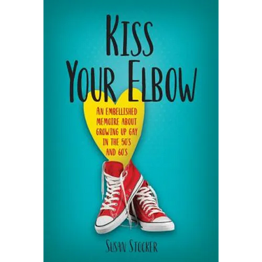 Kiss Your Elbow: An Embleshed Memoire of Growing Up in the 50's and 60's