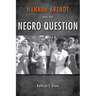 Hannah Arendt and the Negro Question