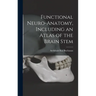 Functional Neuro-anatomy, Including an Atlas of the Brain Stem