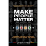 Make People Matter: Cracking the Code to Increase Your Influence, Income, and Impact