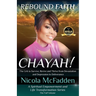 Rebound Faith: CHAYAH! (Full Volume): The Grit to Survive, Revive and Thrive from Devastation and Depression to Deliverance