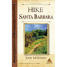 HIKE Santa Barbara: Best Day Hikes in the Canyons & Foothills, Beach Hikes, too!