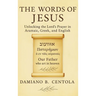 The Words of Jesus: Unlocking the Lord's Prayer in Aramaic, Greek, and English