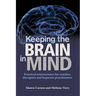 Keeping the Brain in Mind: Practical Neuroscience for Coaches, Therapists, and Hypnosis Practitioners