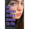 My Wings Aren't Ready To Fly