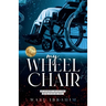 my WHEEL CHAIR: My Journey of Getting Back Up on my Feet