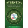 Ayurveda: Unlocking the Secrets of Hindu Healing Through the Ayurveda Diet, Yoga, Aromatherapy, and Meditation