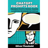 ChatGPT Prompts Book: Precision Prompts, Priming, Training & AI Writing Techniques for Mortals: Precision Prompts, Priming, Training & AI Writing Tech