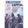 Sweatshop Capital: Profit, Violence, and Solidarity Movements in the Long Twentieth Century