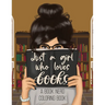 Just a Girl Who Loves Books: A Book Nerd Coloring Book