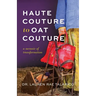 Haute Couture to Oat Couture: A Memoir of Transformation