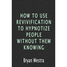 How To Use Revivification To Hypnotize People Without Them Knowing