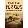 World War 1 for Kids: A Captivating Guide to the First World War