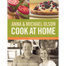 Anna and Michael Olson Cook at Home: Recipes for Everyday and Every Occasion
