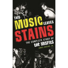 This Music Leaves Stains: The Complete Story of the Misfits