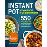 Instant Pot Cookbook for Beginners: 5-Ingredient Instant Pot Recipes - 550 Simple, Easy and Delicious Recipes for Your Electric Pressure Cooker