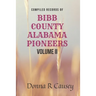 Compiled records of BIBB COUNTY, ALABAMA PIONEERS VOLUME II: Biographies Genealogy Reports Notes and Records