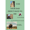 Your Dad Didn't Have to Die