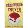 My Brother, The Chicken - Large Print