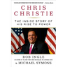 Chris Christie: The Inside Story of His Rise to Power