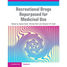 Recreational Drugs Repurposed for Medicinal Use