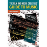 The Film and Media Creators' Guide to Music