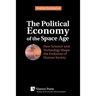 The Political Economy of the Space Age: How Science and Technology Shape the Evolution of Human Society