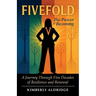 Fivefold The Power of Becoming, A Journey Through Five Decades of Resilience and Renewal