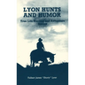 Lyon Hunts and Humor: True Life Hunting and Adventure Stories