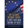 The Alliance Without Enemy: a Post Cold War History of West: (A Story of Change from 1989 to 2005)