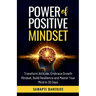 Power of Positive Mindset: Transform Attitude, Embrace Growth Mindset, Build Resilience and Master Your Mind in 30 Days