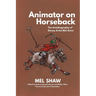 Animator on Horseback: The Autobiography of Disney Artist Mel Shaw