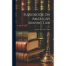 Handbook On American Mining Law