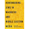 Remembering Jews in Maghrebi and Middle Eastern Media
