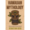 Hawaiian Mythology: Gods and Spirits of Ancient Hawaii