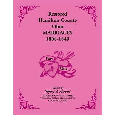 Restored Hamilton County, Ohio, Marriages, 1808-1849: Volume 1 Only