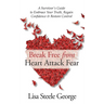Break Free from Heart Attack Fear: A Survivor's Guide to Embrace Your Truth, Regain Confidence, and Restore Control: A Survivor's Guide to
