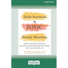 Adult Survivors of Toxic Family Members: Tools to Maintain Boundaries, Deal with Criticism, and Heal from Shame After Ties Have Been Cut [Large Print