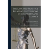 The Law and Practice Relating to Petitions in Chancery and Lunacy: With an Appendix of Forms and Precedents