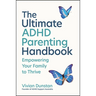 The Ultimate ADHD Parenting Handbook: Empowering Your Family to Thrive