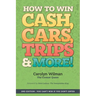How To Win Cash, Cars, Trips & More!: 2nd Edition You Can't Win If You Don't Enter