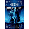Risking Immortality