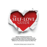 The Self-Love Guide: Master Techniques to Overcome Low Self-Esteem, Quiet Self-Doubt, and Crush Negative Self-Talk. Unlock Your Full Potent