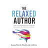 The Relaxed Author: Take The Pressure Off Your Art and Enjoy The Creative Journey