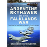 Argentine Skyhawks in the Falklands War: Targeting the Task Force in the South Atlantic in 1982