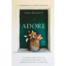 Adore: A Simple Practice for Experiencing God in the Middle Minutes of Your Day