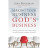 Making Your Business God's Business: Having a front row seat to watch God use your business to impact the world