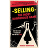 Selling - The Most Dangerous Game: How To Be The #1 Sales Rep And Not Get Fired